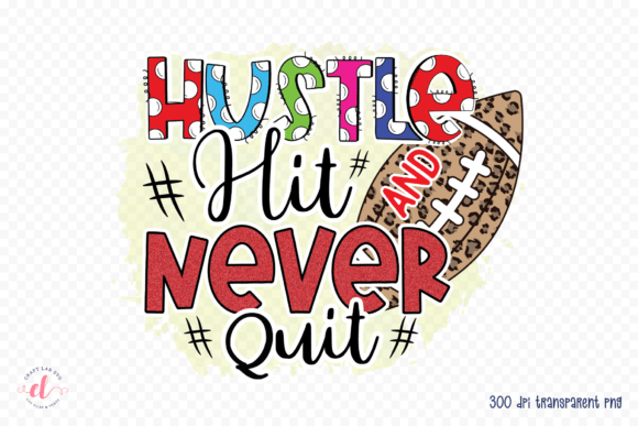 Hustle Hit and Never Quit Football PNG Graphics for Crafts