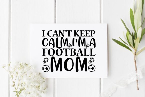 I Can’t Keep Calm—I’m a Football Mom