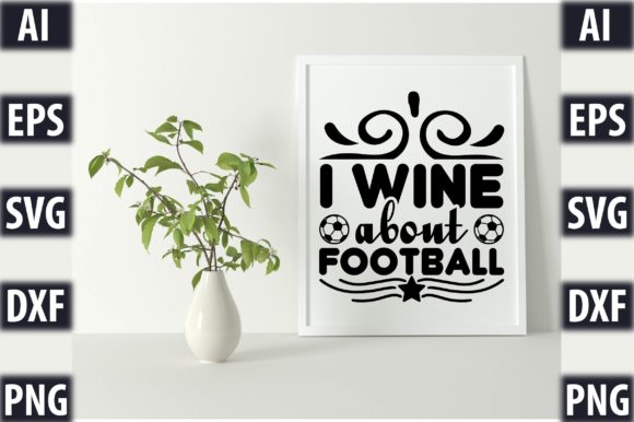 I Wine About Football Graphics for Crafts