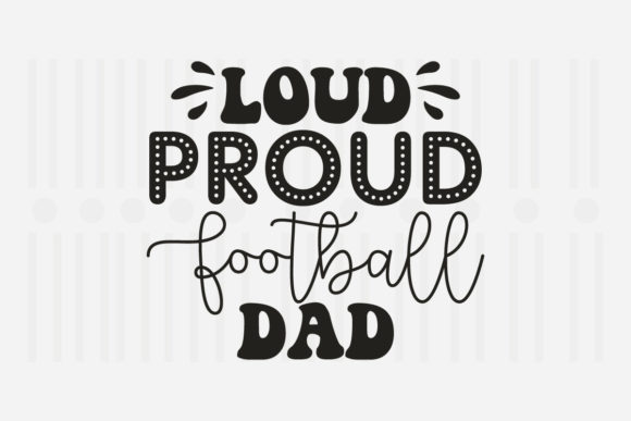 Loud Proud Football Dad Graphics for Father’s Day Crafts
